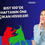 BIST 100’de haftanın en çok artan ve düşen 3 hissesi