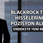 Blackrock’ın Türkiye açıklaması borsada risk iştahını artırdı