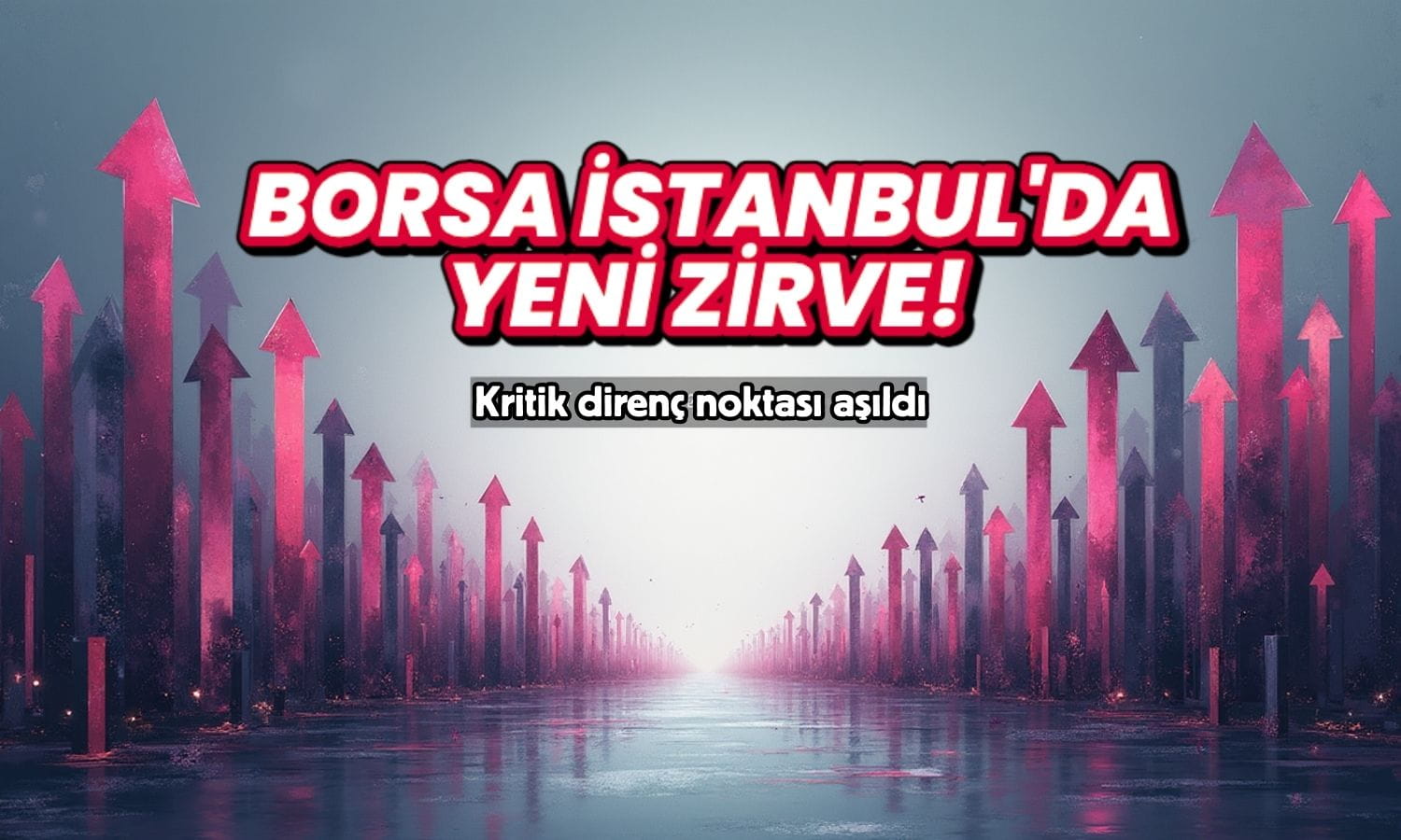 Borsa İstanbul'da yeni zirve: Kritik direnç noktası aşıldı
