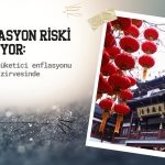 Çin’de enflasyon 3 yılın zirvesinde: Deflasyon riski sürüyor