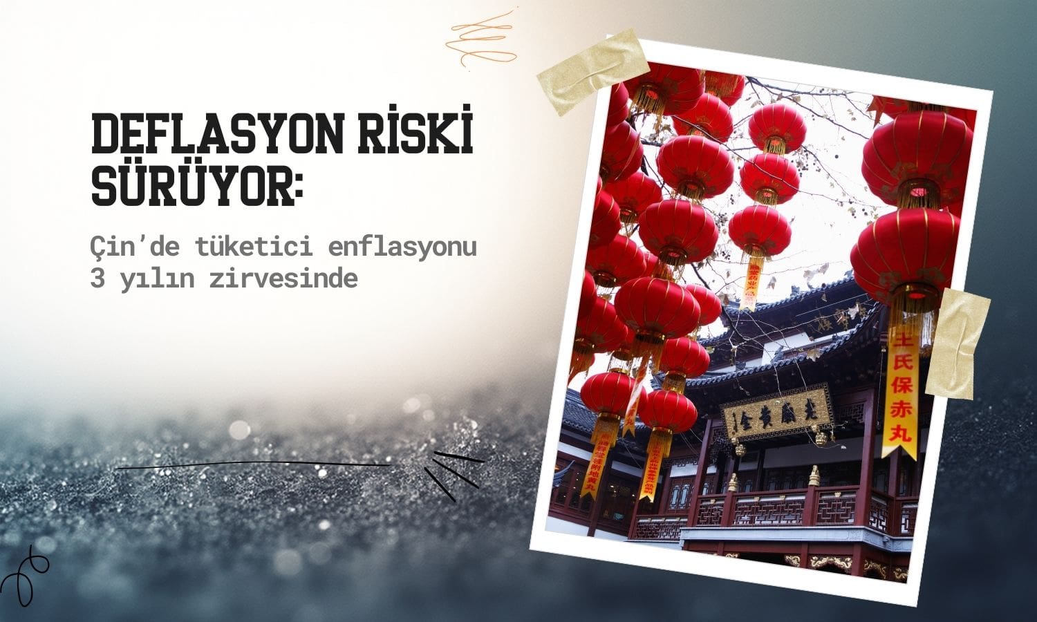 Çin’de enflasyon 3 yılın zirvesinde: Deflasyon riski sürüyor