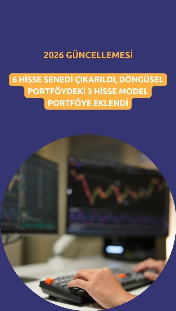 Model portföye 2026 güncellemesi: 6 hisse gitti, 3 tane geldi