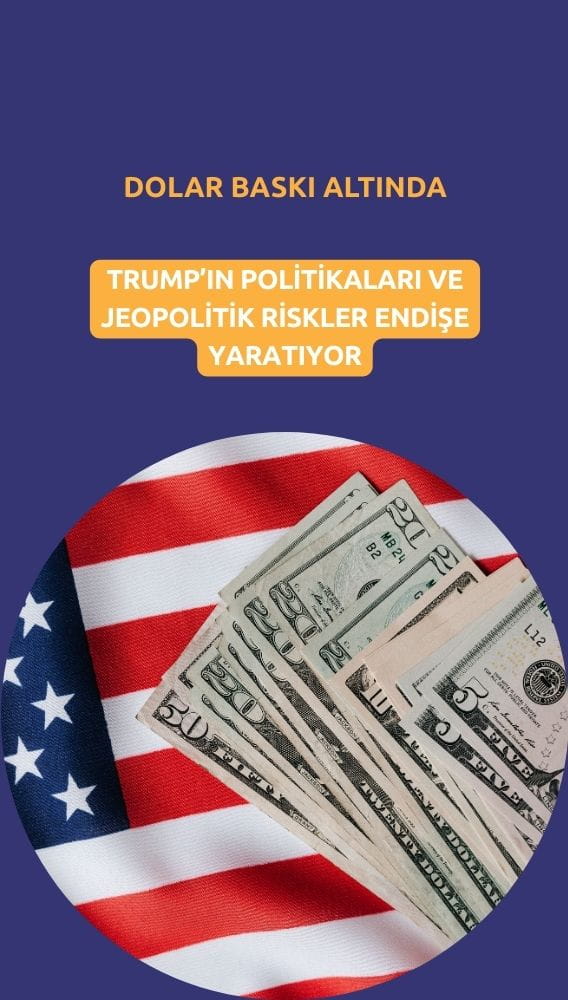 Dolar baskı altında: Trump politikaları ve jeopolitik risk endişesi