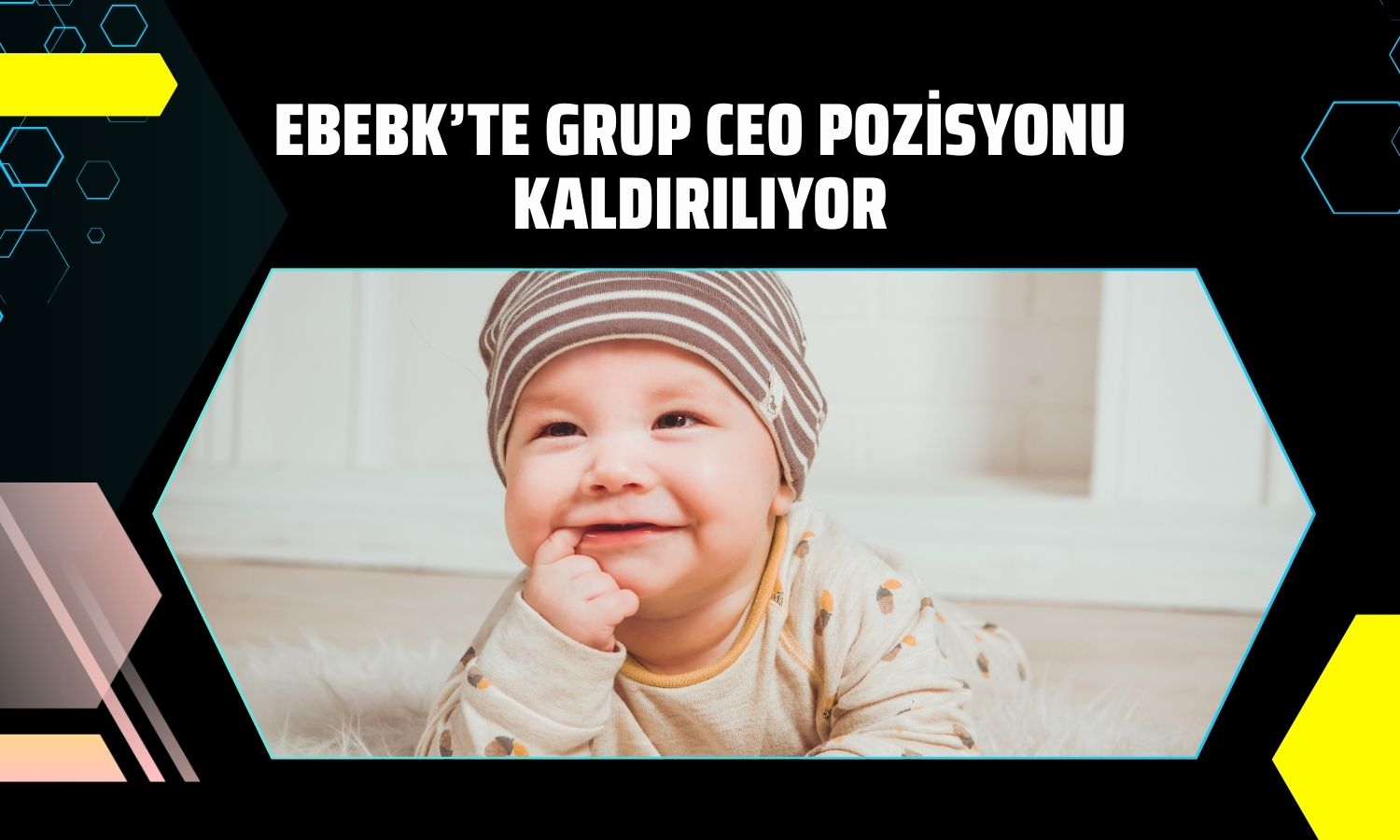 Ebebek’te Grup CEO’su görevden ayrılıyor: Pozisyon kaldırılıyor