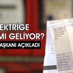 Elektriğe zam gelecek mi? EPDK Başkanı Şubat’a işaret etti