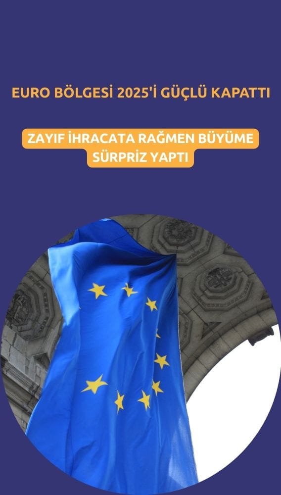 Euro Bölgesi 2025'i güçlü kapattı: Zayıf ihracata rağmen büyüme