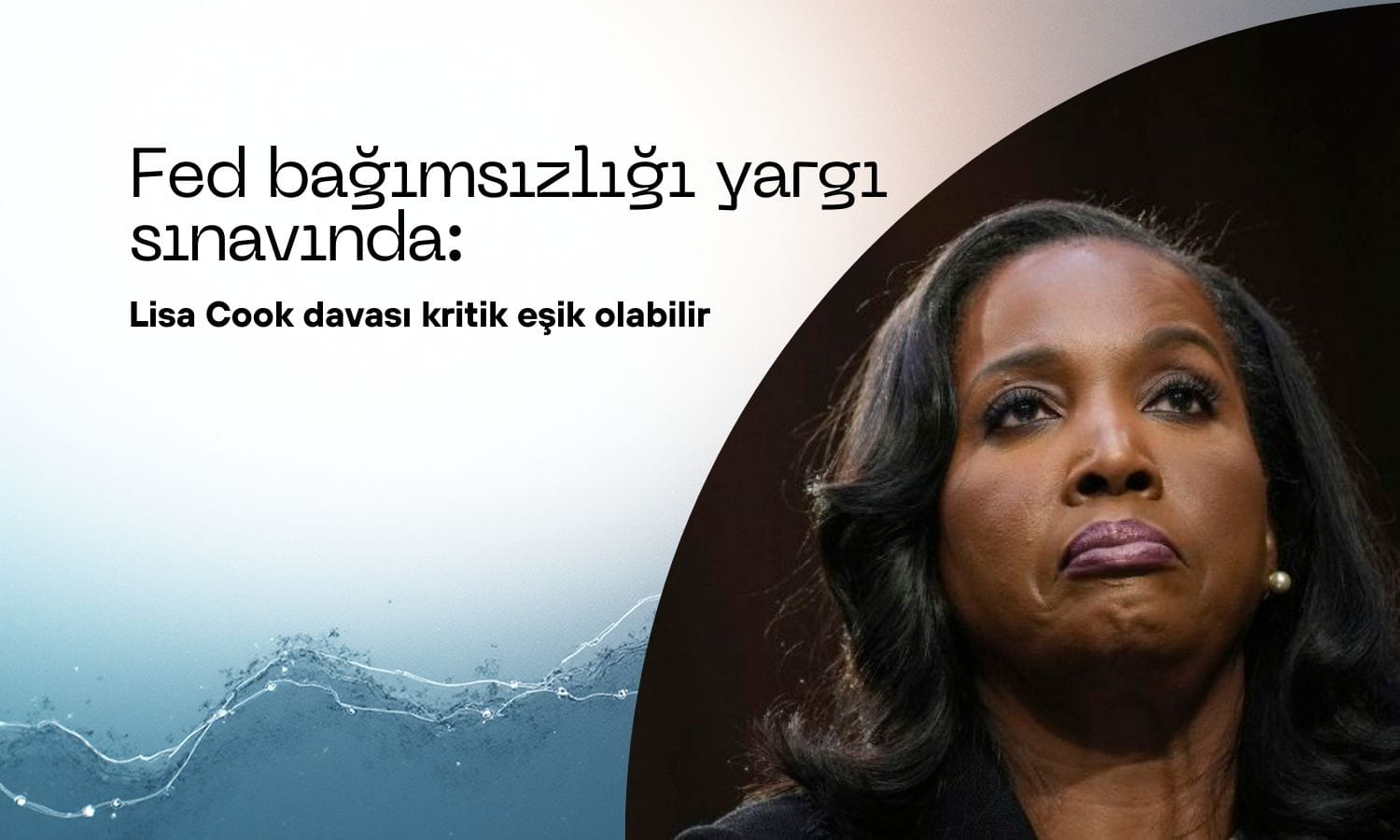 Fed bağımsızlığı yargı sınavında: Cook davası kritik eşik olabilir