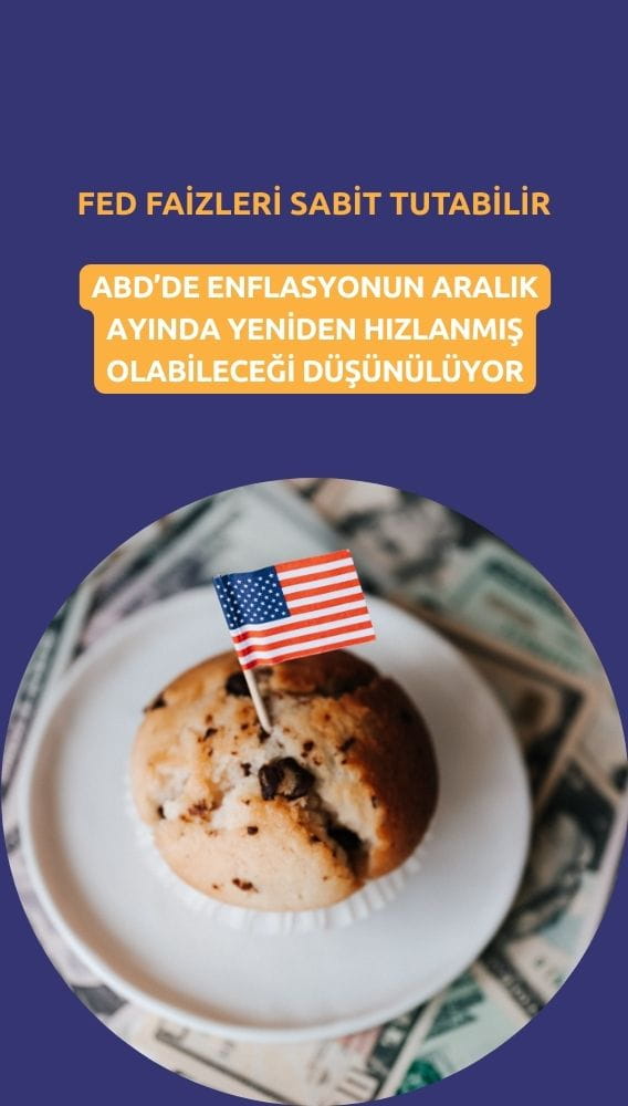 Fed faizleri sabit tutabilir: Enflasyon Aralık'ta yeniden hızlanmış olabilir