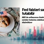 Fed faizleri sabit tutabilir: Enflasyon Aralık’ta yeniden hızlanmış olabilir