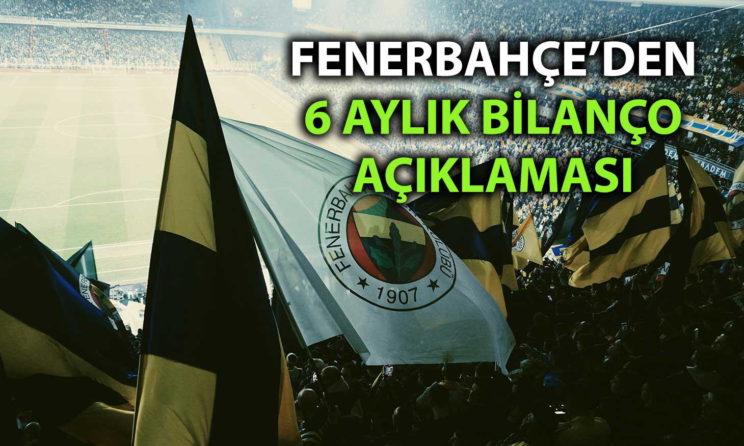 Fenerbahçe Futbol, 6 ayda 9,4 milyon TL kâr açıkladı