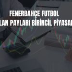 FENER’de rüçhan sonrası paylar satışa çıkıyor