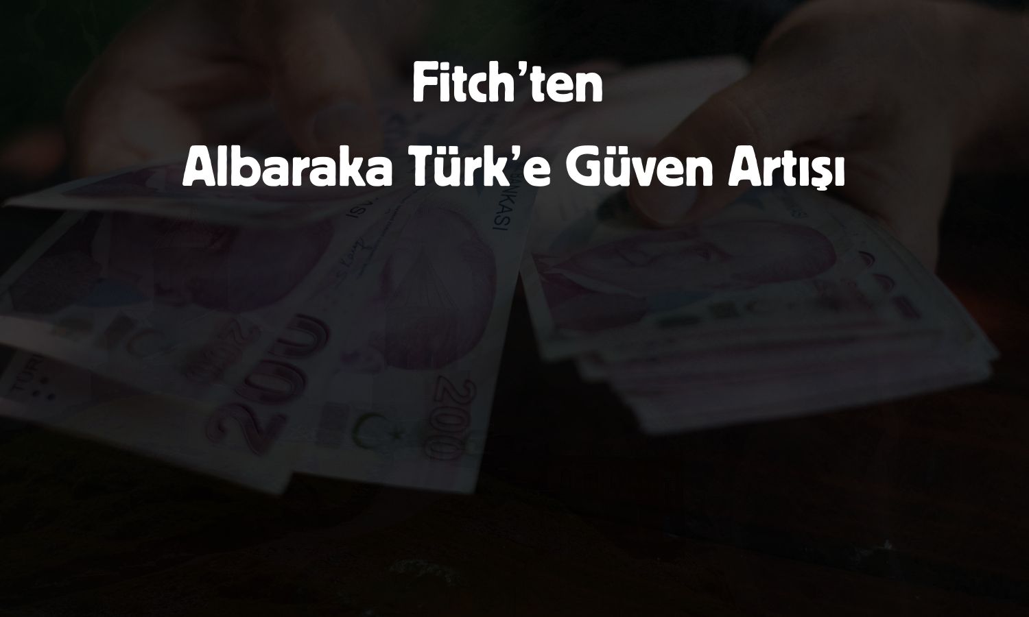 Fitch, Albaraka Türk’ün kredi notlarını yükseltti