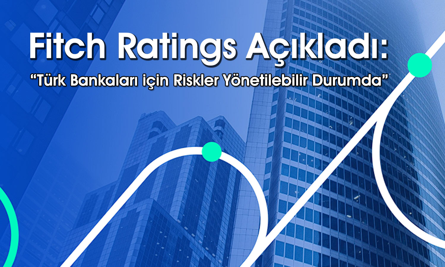 Fitch: Türk bankalarında risklere karşı duyarlılık yüksek