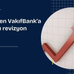 Fitch, Türkiye’nin ardından VakıfBank’ın notunu yükseltti