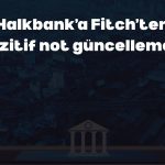 Fitch’ten Halkbank’a “Pozitif” görünüm!