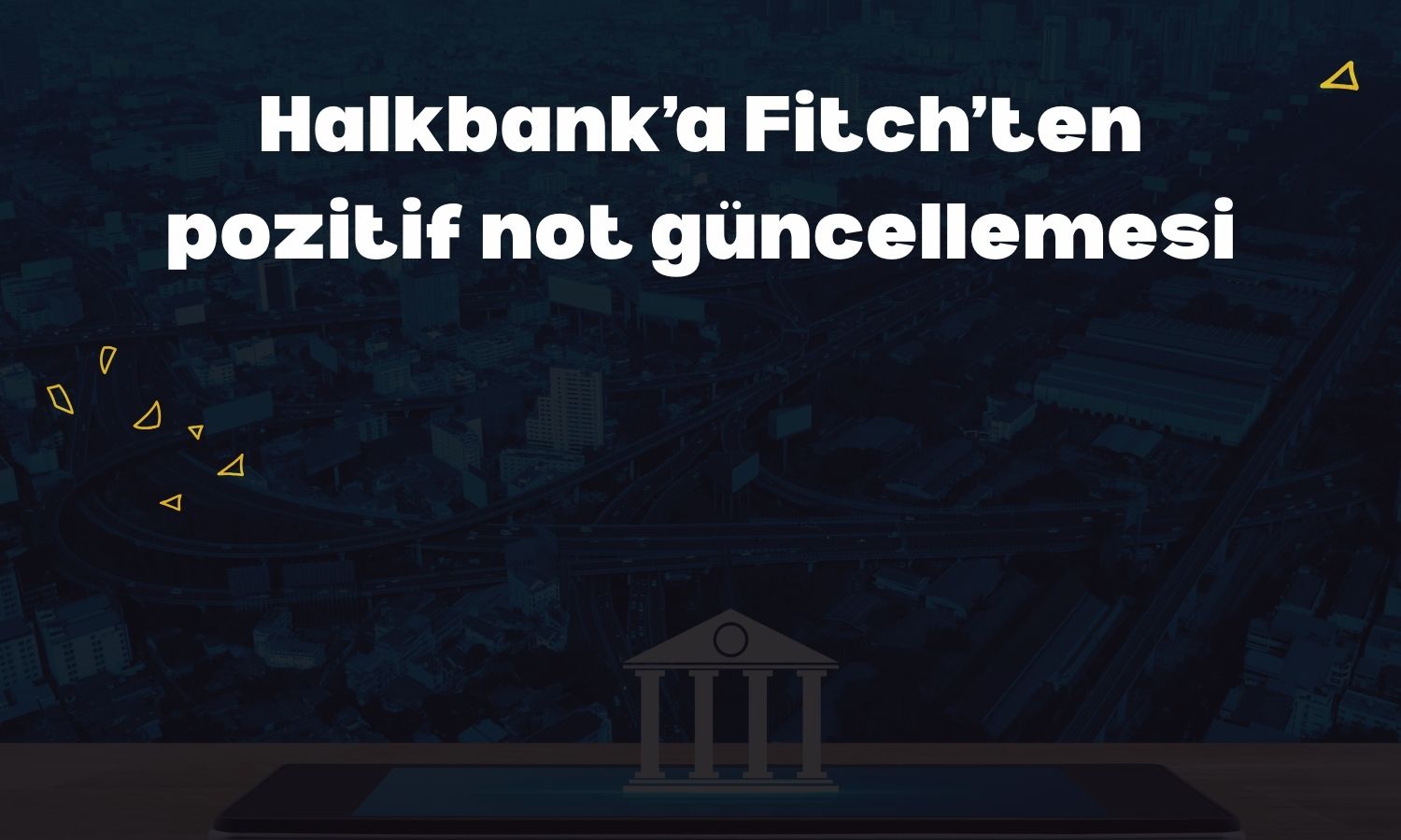 Fitch’ten Halkbank’a “Pozitif” görünüm!