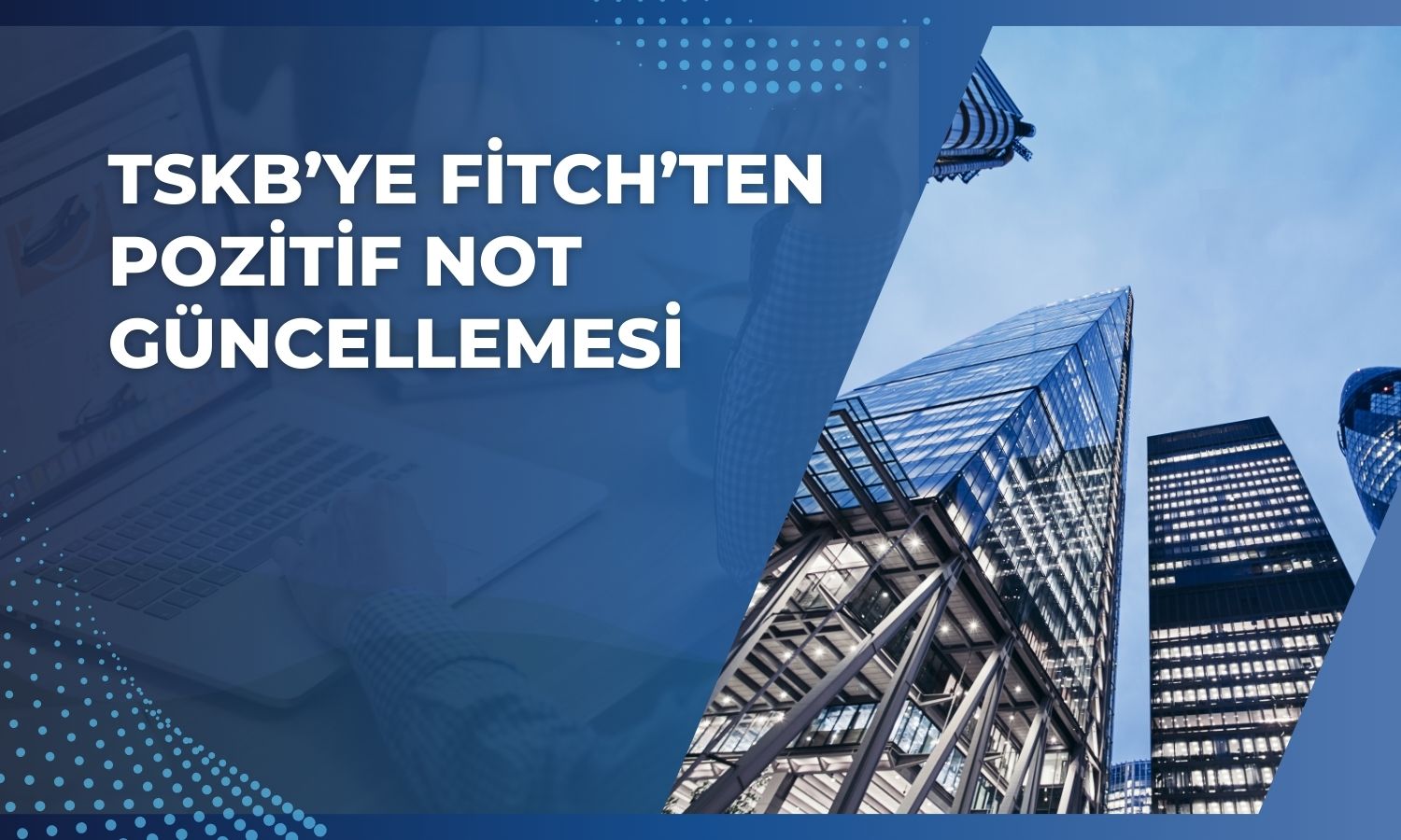 Fitch’ten TSKB’ye “Pozitif” görünüm