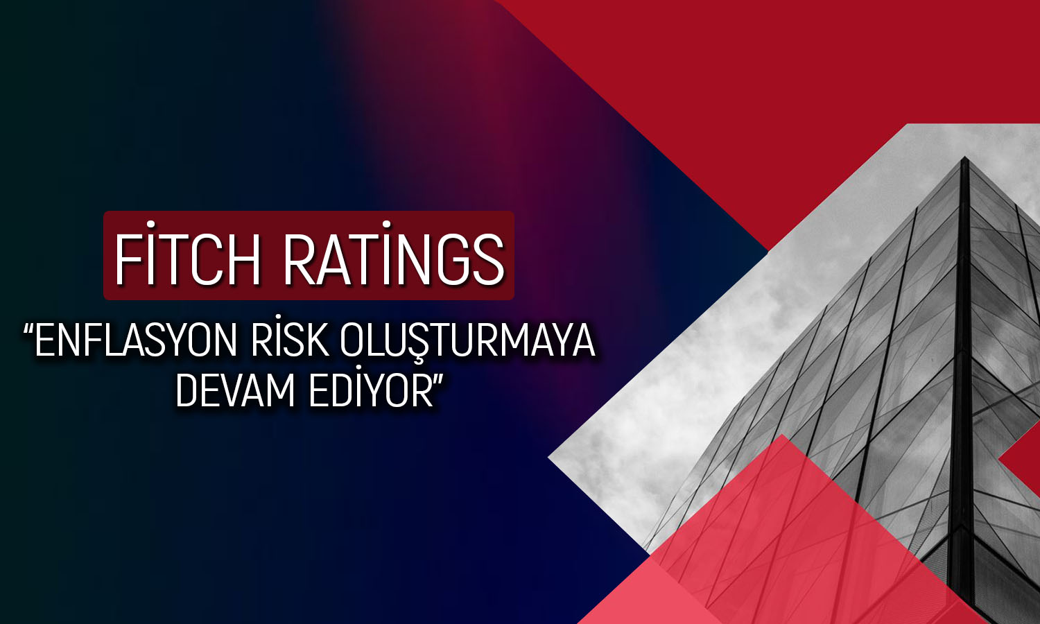 Fitch’ten Türkiye yorumu: Yüksek enflasyona risk oluşturuyor