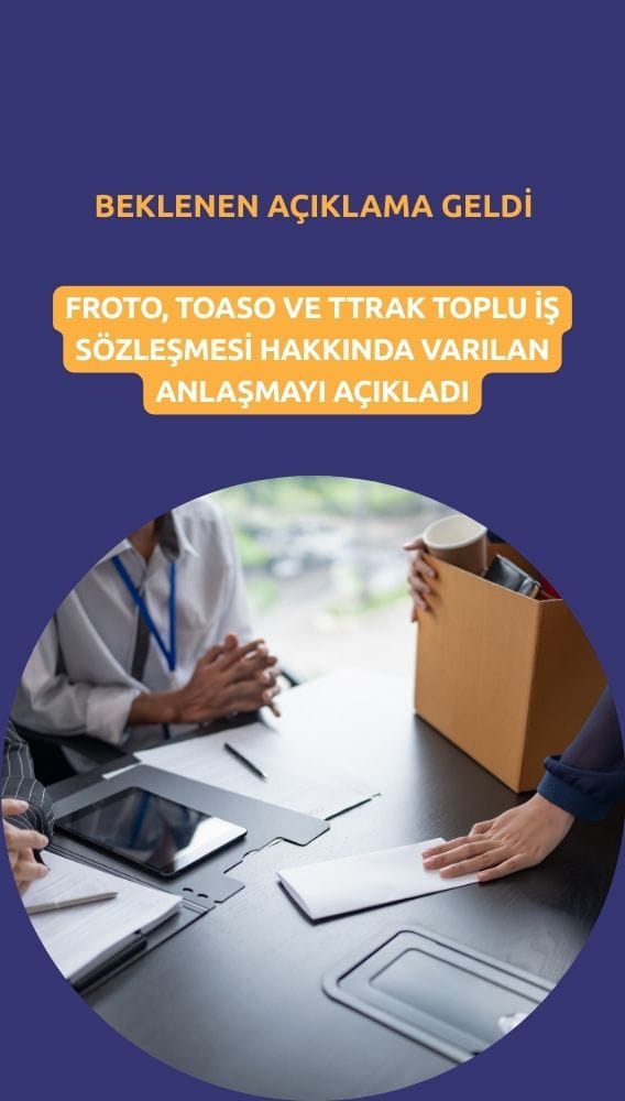 FROTO, TOASO ve TTRAK'tan toplu iş sözleşmesi açıklaması geldi