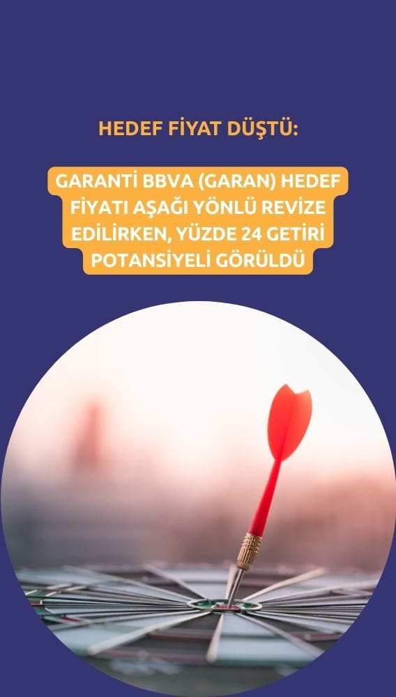 Garanti BBVA (GARAN) hedef fiyatı düştü: TUT tavsiyesi korundu