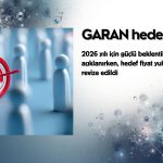 GARAN hedef fiyatı yükseldi: 202,5 TL olması mümkün mü?