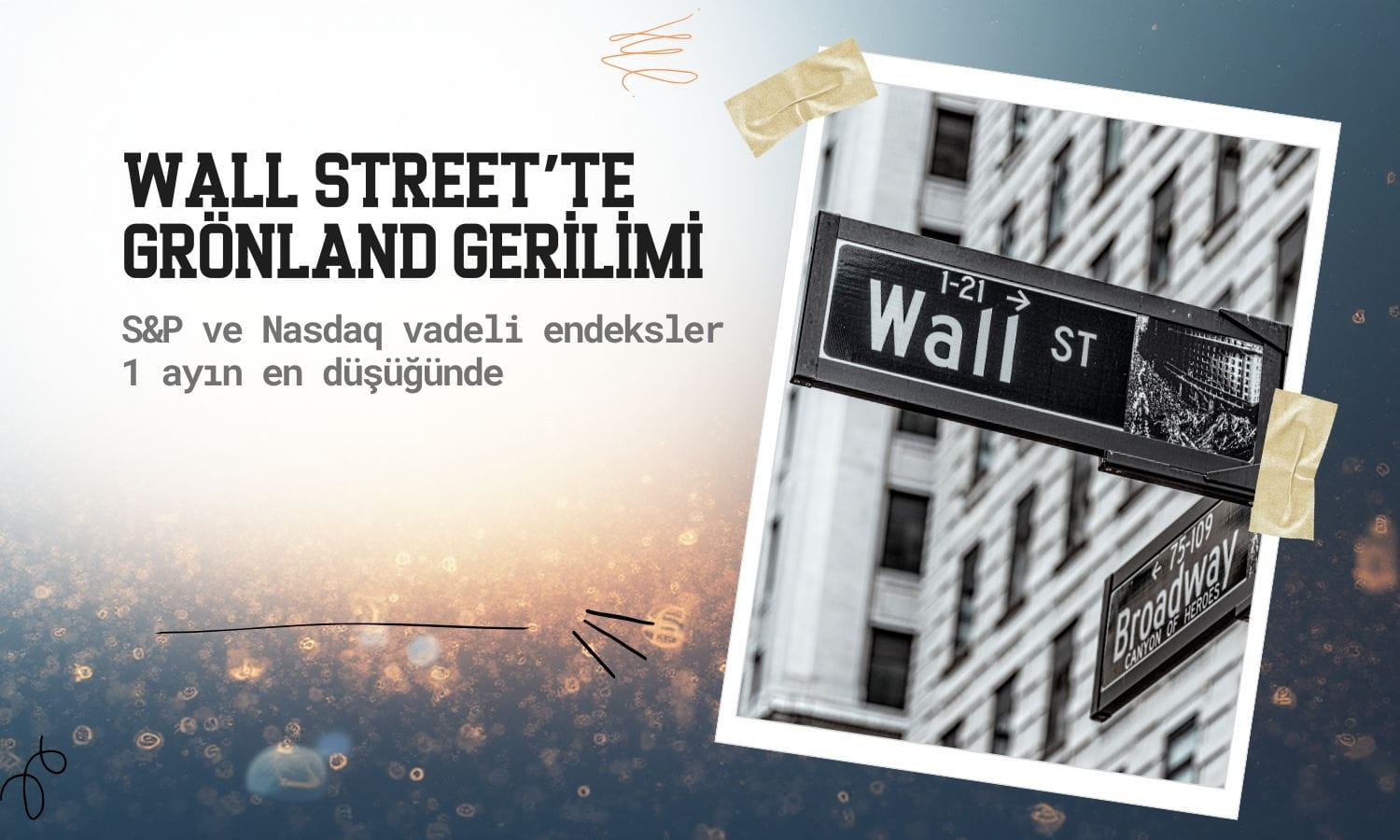 Grönland gerilimi Wall Street’i vurdu: Vadeli endeksler 1 ayın dibinde