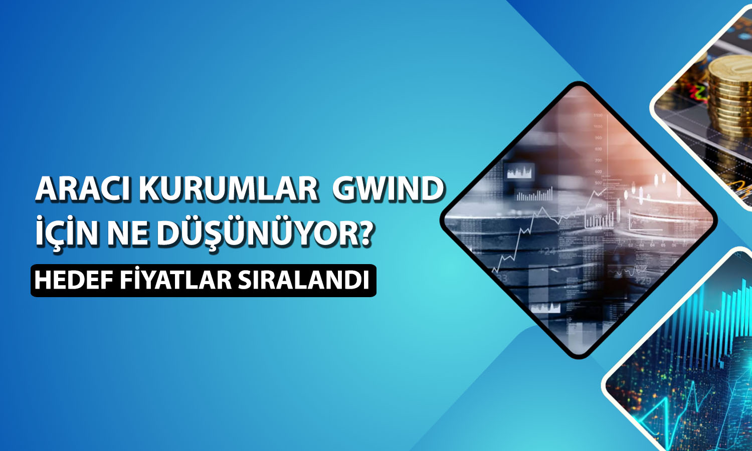 GWIND için üç farklı hedef fiyat: 40 TL’ye ulaşacak mı?