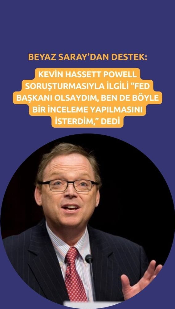 Beyaz Saray'dan Powell soruşturmasına destek: Hassett inceleme istedi