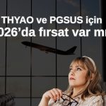Havayollarında 2026 görünümü: THYAO ve PGSUS fırsat mı?