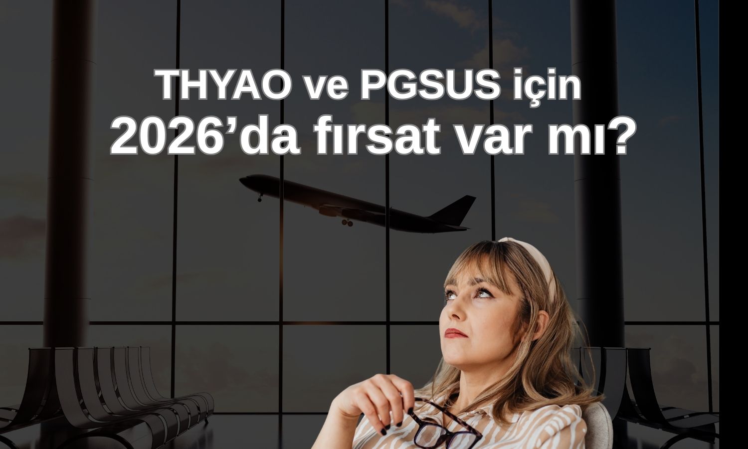 Havayollarında 2026 görünümü: THYAO ve PGSUS fırsat mı?