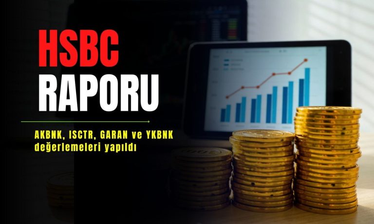 HSBC raporu: AKBNK, ISCTR, GARAN ve YKBNK incelendi