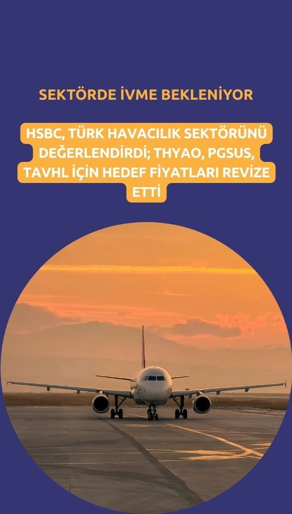 HSBC havacılıkta ivme bekliyor: THYAO, PGSUS, TAVHL hedef fiyatı