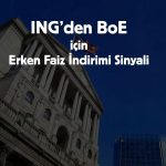 ING’ye göre BoE faiz indirmeye Mart’ta başlayabilir