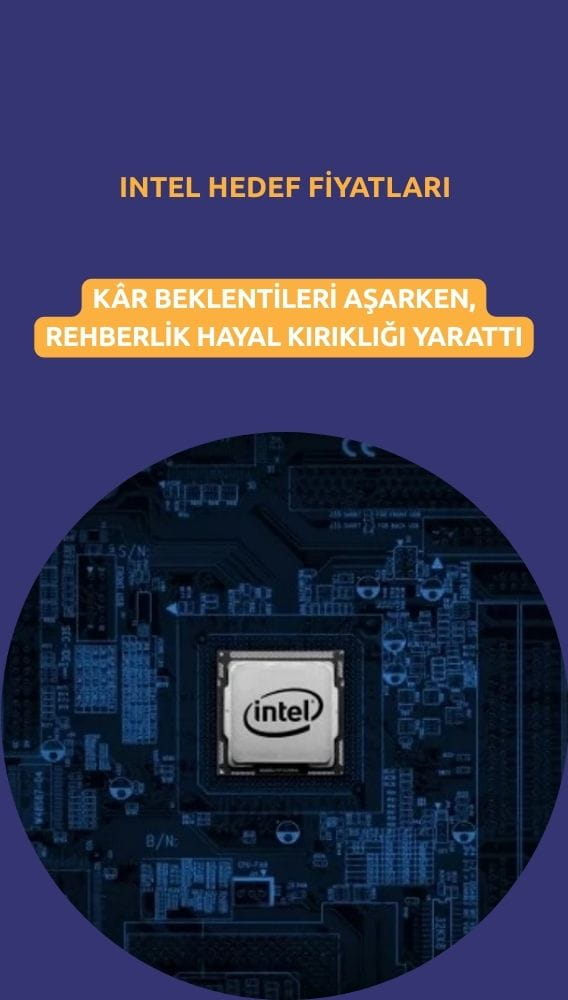Intel hedef fiyatları: Kâr beklenti üstü, rehberlik hayal kırıklığı yarattı