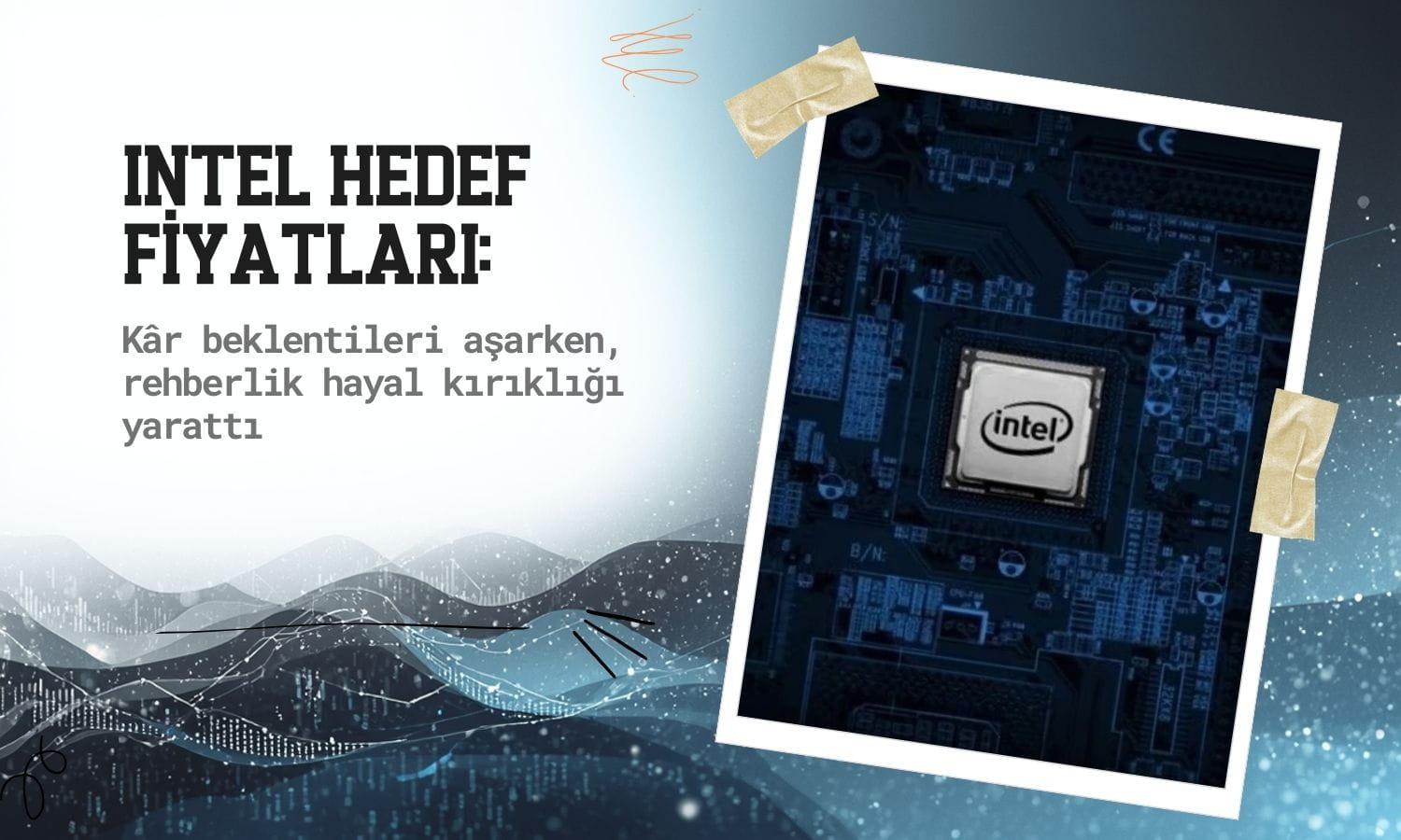 Intel hedef fiyatları: Kâr beklenti üstü, rehberlik hayal kırıklığı yarattı