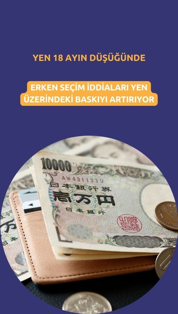 Yen 18 ayın en düşüğünde: Erken seçim iddiaları baskıyı artırdı