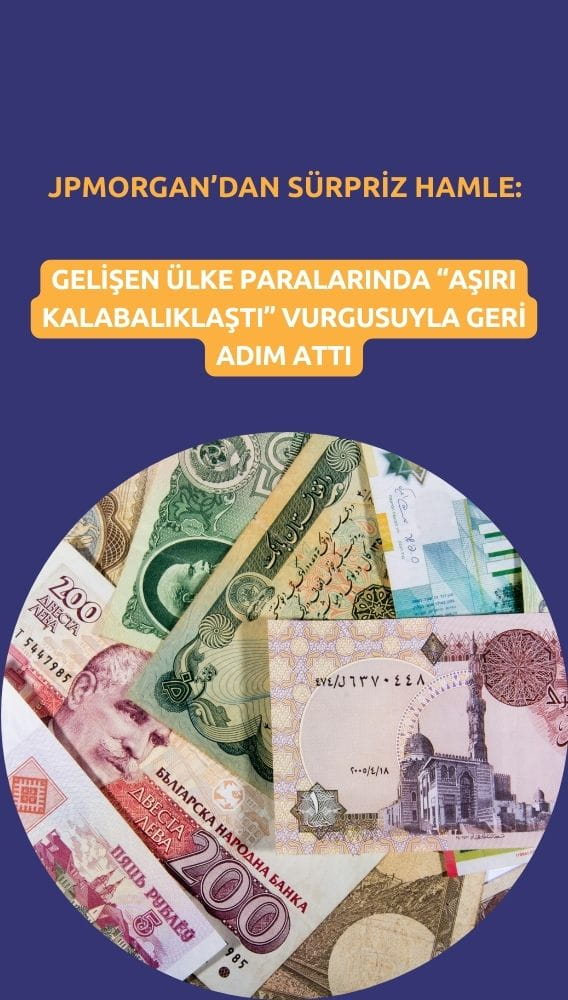 JPMorgan geri çekildi: Gelişen ülke paralarında ağırlık düşürdü