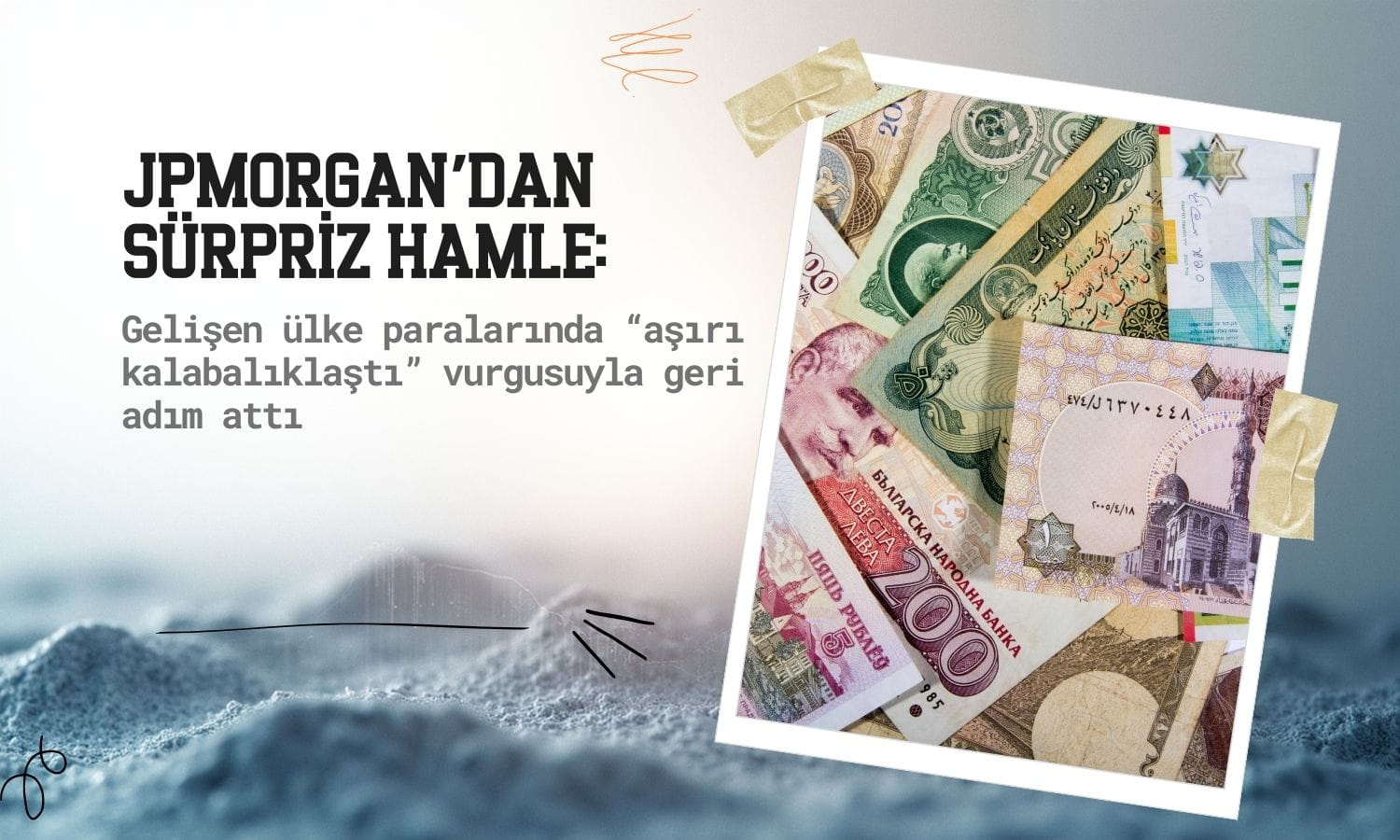 JPMorgan geri çekildi: Gelişen ülke paralarında ağırlık düşürdü