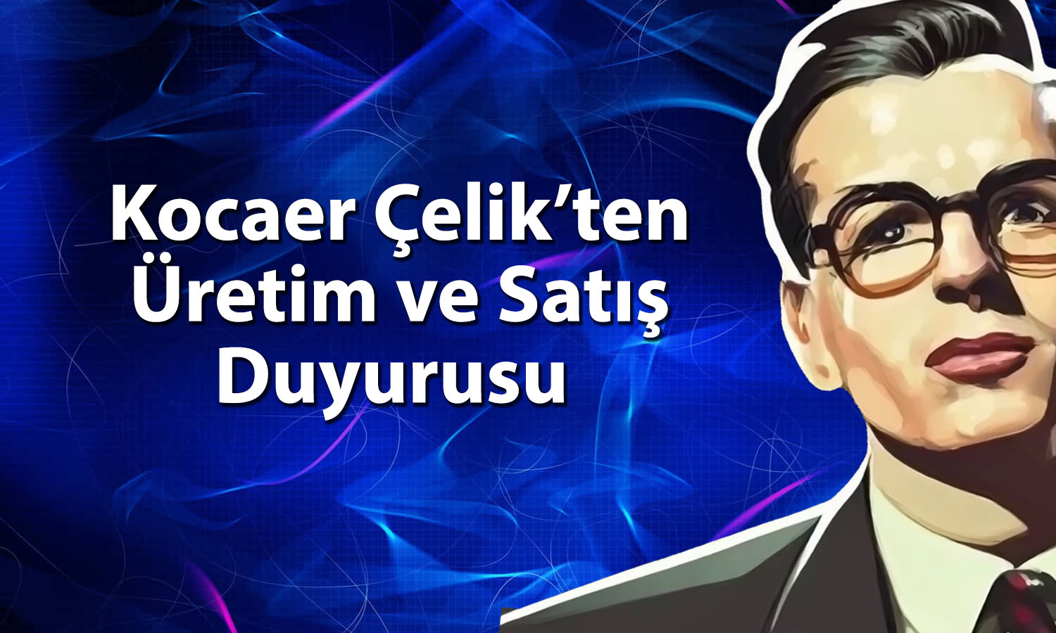 Kocaer Çelik’ten (KCAER) üretim ve satış rekoru