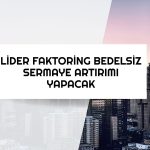 Lider Faktoring yüzde 95 bedelsiz için onay aldı