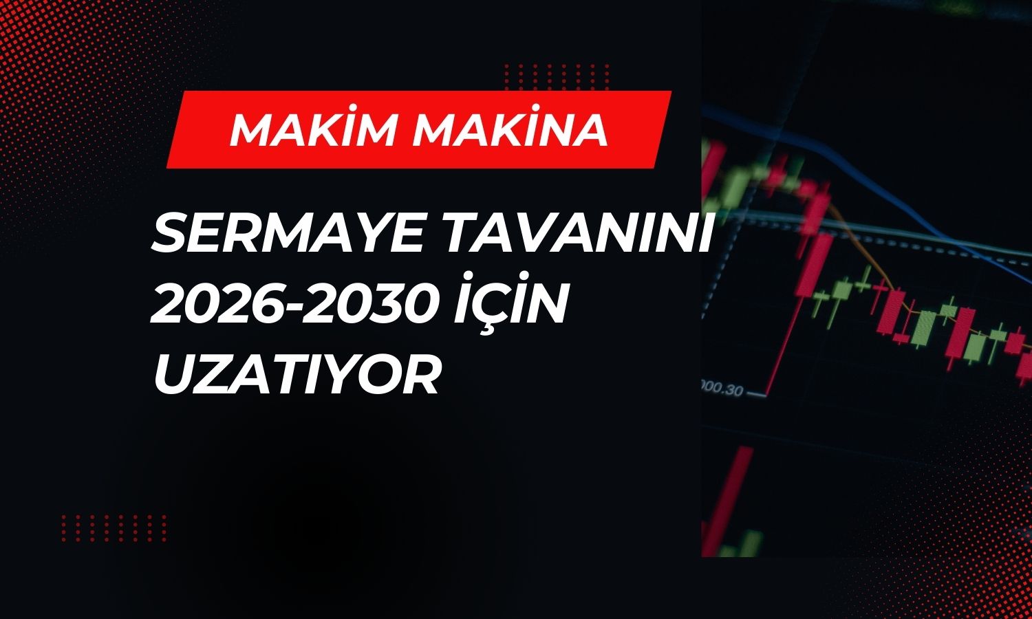 MAKIM kayıtlı sermaye tavanını 1 milyar TL’ye çıkarıyor