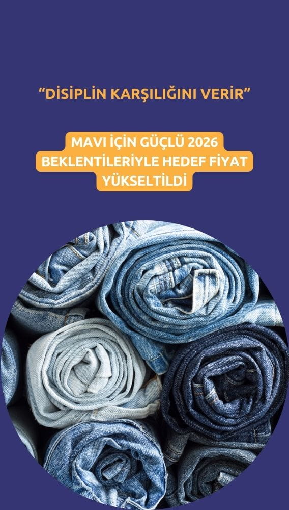 Mavi Giyim (MAVI) hedef fiyatı 'disiplinle' yükseltildi