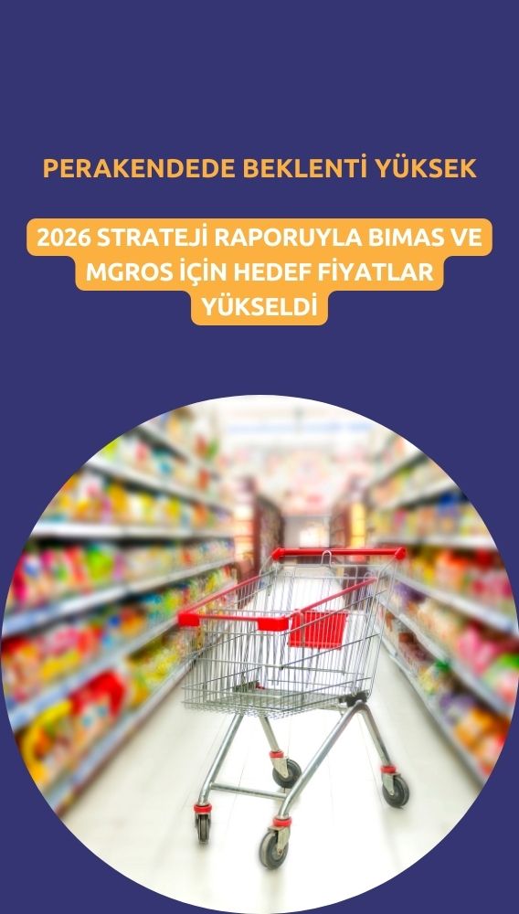 Perakendede beklenti yüksek: MGROS ve BIMAS 2026 hedef fiyatı
