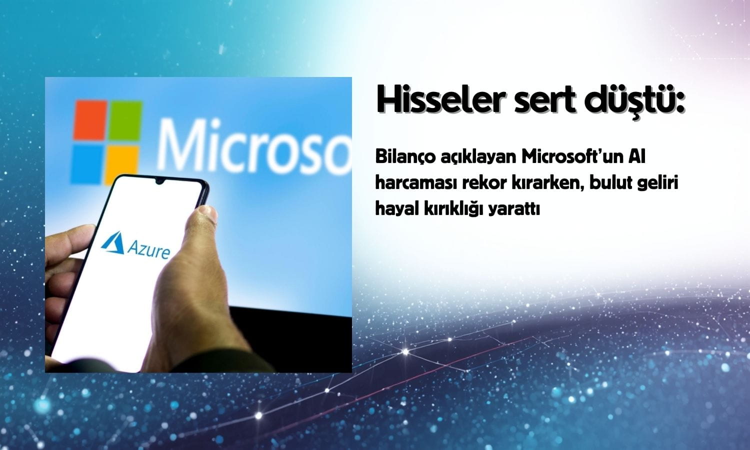 Microsoft AI harcamasında rekor: Bulut geliri beklentiyi karşılamadı
