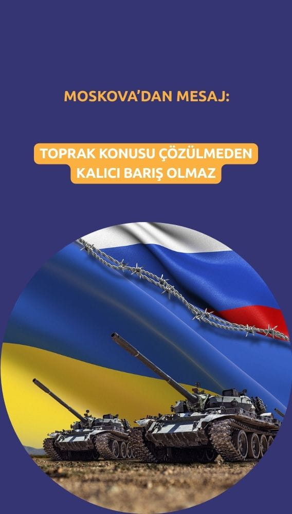 Moskova'dan toprak çözülmeden kalıcı barış olmaz mesajı