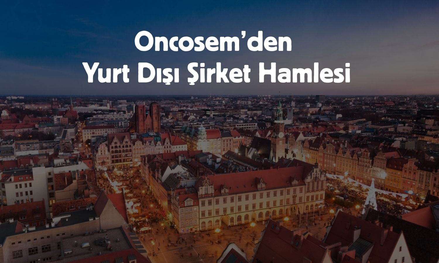 ONCSM Polonya’da şirket kurma kararını açıkladı!