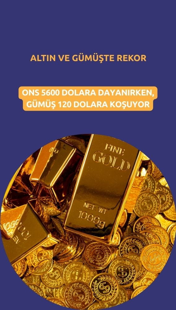 Altın 5600 dolara dayandı, gümüş 120 doları zorluyor
