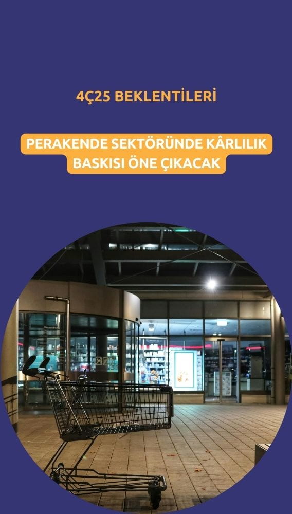 Perakendede 4Ç25'te net kâr tarafında zayıf sonuçlar bekleniyor