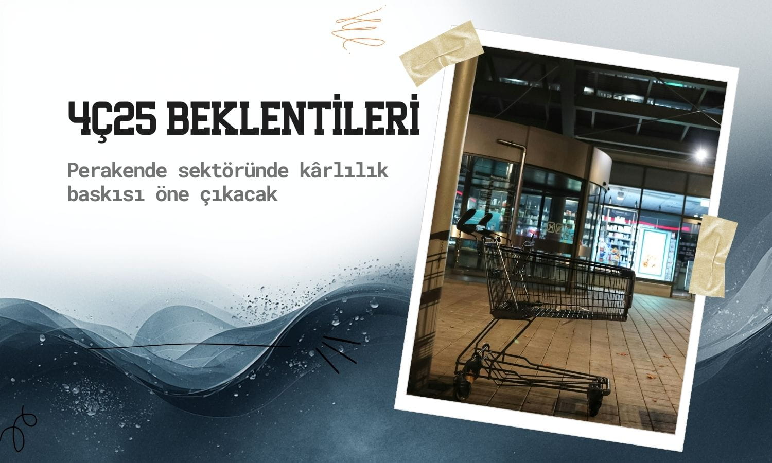 Perakendede 4Ç25’te net kâr tarafında zayıf sonuçlar bekleniyor