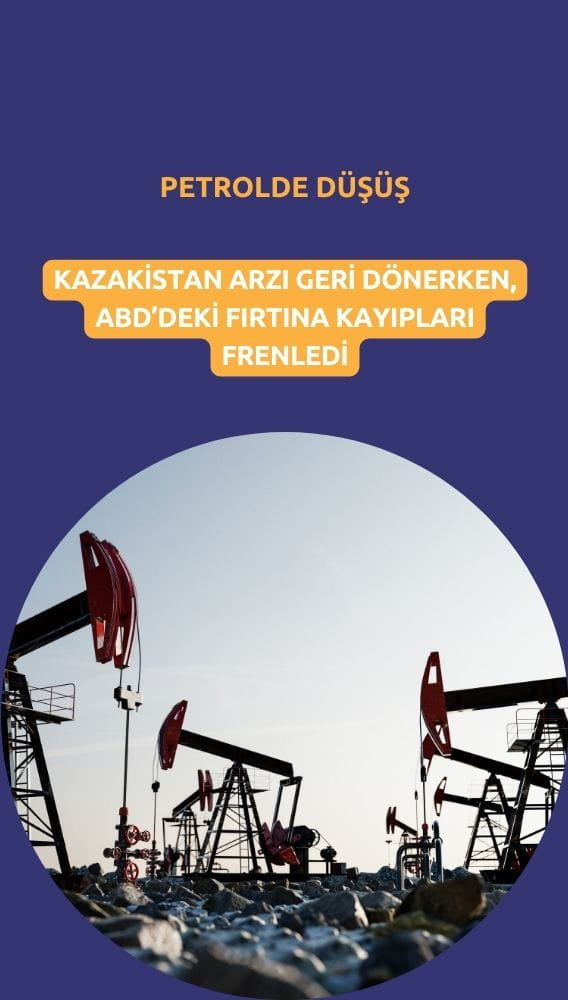 Petrolde düşüş: Kazakistan arzı geri döndü, fırtına kayıpları frenledi